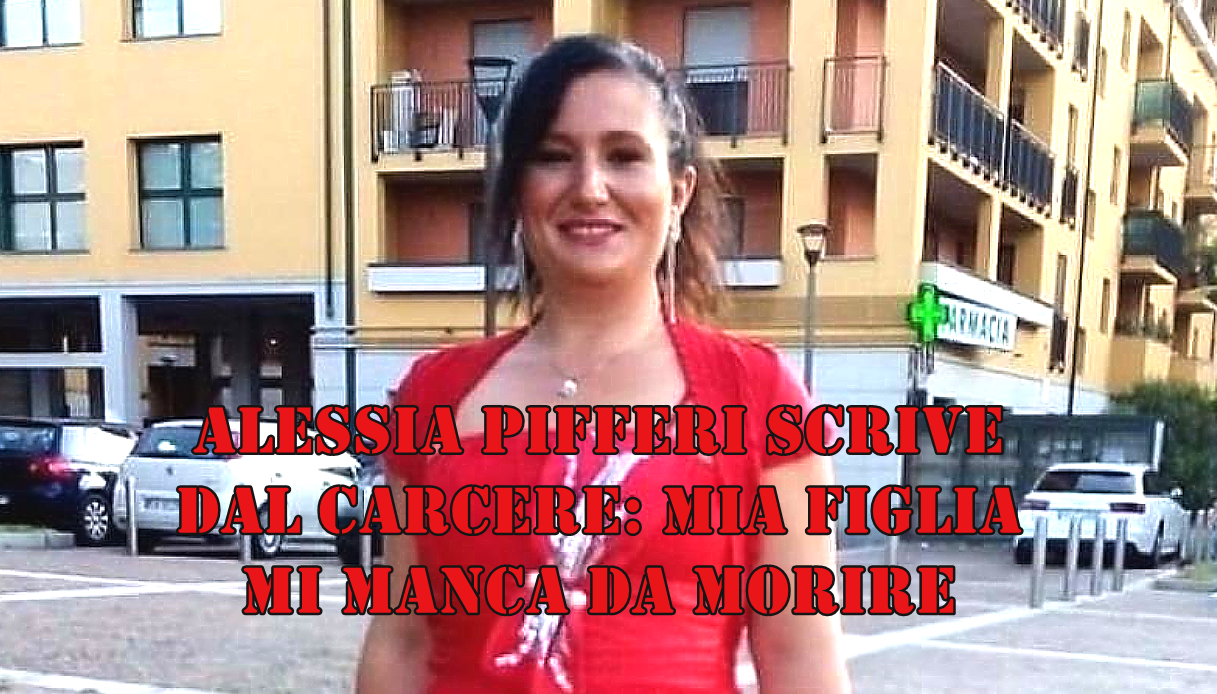 Alessia Pifferi scrive dal carcere: mia figlia mi manca da morire.Vorrei che fosse un brutto sogno