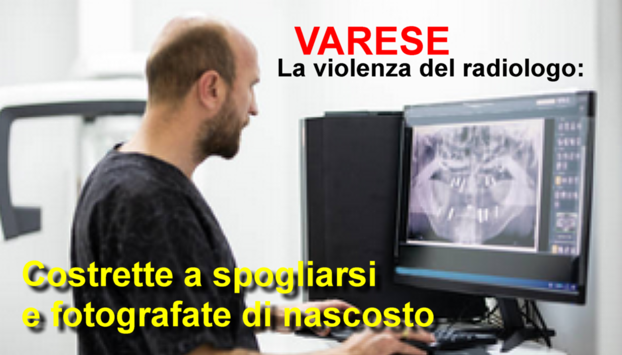 Varese:Costrette a spogliarsi e fotografate di nascosto: la violenza del radiologo