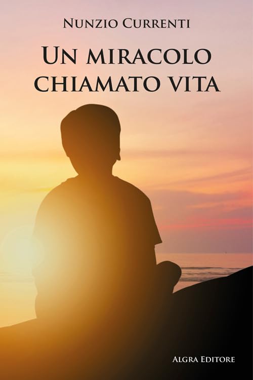 ''un miracolo chiamato vita'' di nunzio currenti