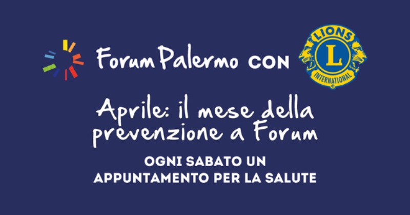 Salute, aprile mese della prevenzione: 4 gli appuntamenti gratuiti al forum palermo in collaborazione con i lions club